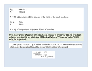1 g 1000 mL
X 500 mL
X = 0.5 g (the source of this amount is the 5 mL of the stock solution)
0.5 g 5mL
X 50mL
X = 5 g of d...