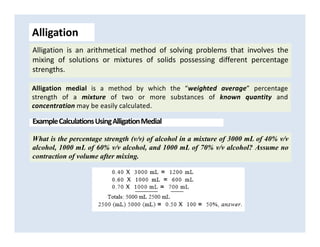Alligation
Alligation is an arithmetical method of solving problems that involves the
mixing of solutions or mixtures of s...