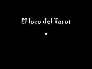 El loco del Tarot
*
 