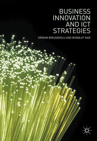BUSINESS
INNOVATION
AND ICT
STRATEGIES
SRIRAM BIRUDAVOLU AND BISWAJIT NAG
 