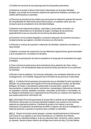 c) Facilitar los recursos de que disponga para las búsquedas particulares.
d) Gestionar el acceso a toda la información re...