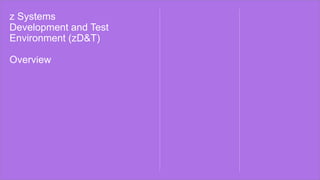 z Systems
Development and Test
Environment (zD&T)
Overview
 