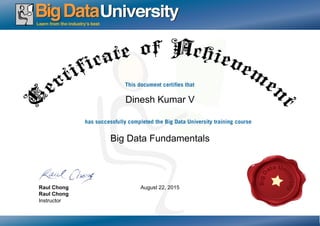 Dinesh Kumar V
Big Data Fundamentals
August 22, 2015Raul Chong
Raul Chong
Instructor
 