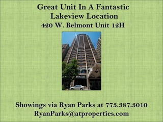 Great Unit In A Fantastic  Lakeview Location 420 W. Belmont Unit 12H Showings via Ryan Parks at 773.387.3010 [email_address] 