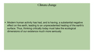 • Modern human activity has had, and is having, a substantial negative
eﬀect on the earth, leading to an unprecedented hea...