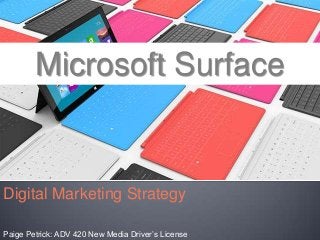 Microsoft Surface


Digital Marketing Strategy

Paige Petrick: ADV 420 New Media Driver‟s License
 
