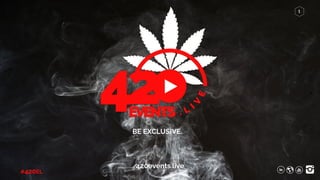 #420EL
1
BE EXCLUSIVE.
420events.live
 