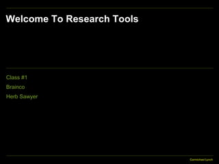 Welcome To Research Tools Class #1 Brainco Herb Sawyer 