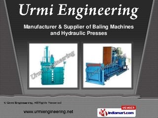 Manufacturer & Supplier of Baling Machines
         and Hydraulic Presses
 