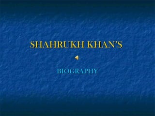 SHAHRUKH KHAN’S
BIOGRAPHY

 
