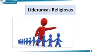 Lideranças Religiosas
3
 