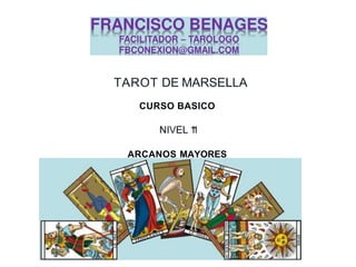 TAROT DE MARSELLA
CURSO BASICO
NIVEL 1
1
ARCANOS MAYORES
 