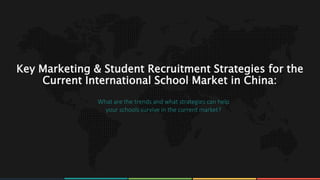 www.rawoonpowerpoint.com
Key Marketing & Student Recruitment Strategies for the
Current International School Market in China:
What are the trends and what strategies can help
your schools survive in the current market?
 