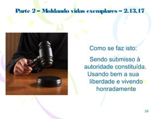 28
Vivendo o amorno lar
Como se faz isto:
A)Da parte feminina:
1) 3.1,2 Sujeitar-se ao marido - ganhar o marido pagão
pelo procedimento, sem insistir na palavra.
2) 3.3-6 A beleza não deve ser apreciada na aparência
física mas na qualidade espiritual da pessoa.
 