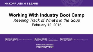 Working With Industry Boot Camp
Keeping Track of What’s in the Soup
February 12, 2015
KICKOFF LUNCH & LEARN
 