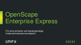 OpenScape
Enterprise Express
Für eine einfache und kostengünstige
Unternehmenskommunikation
 