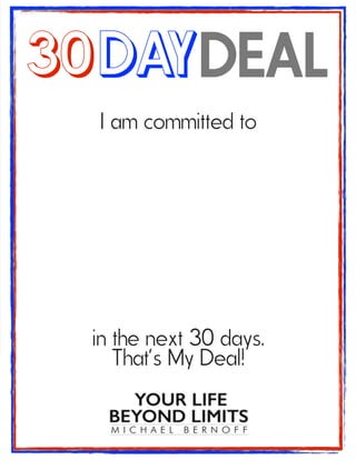 I am committed to
in the next 30 days.
That’s My Deal!
30DAYDEAL
 