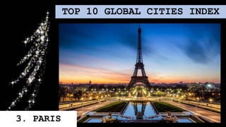 TOP 10 GLOBAL CITIES INDEX
3. PARIS
 