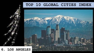 TOP 10 GLOBAL CITIES INDEX
6. LOS ANGELES
 