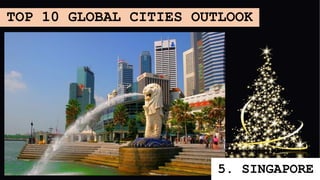 TOP 10 GLOBAL CITIES OUTLOOK
5. SINGAPORE
 