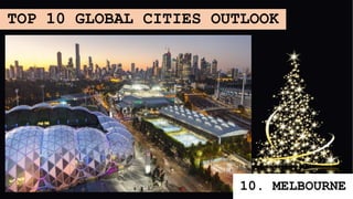 TOP 10 GLOBAL CITIES OUTLOOK
10. MELBOURNE
 