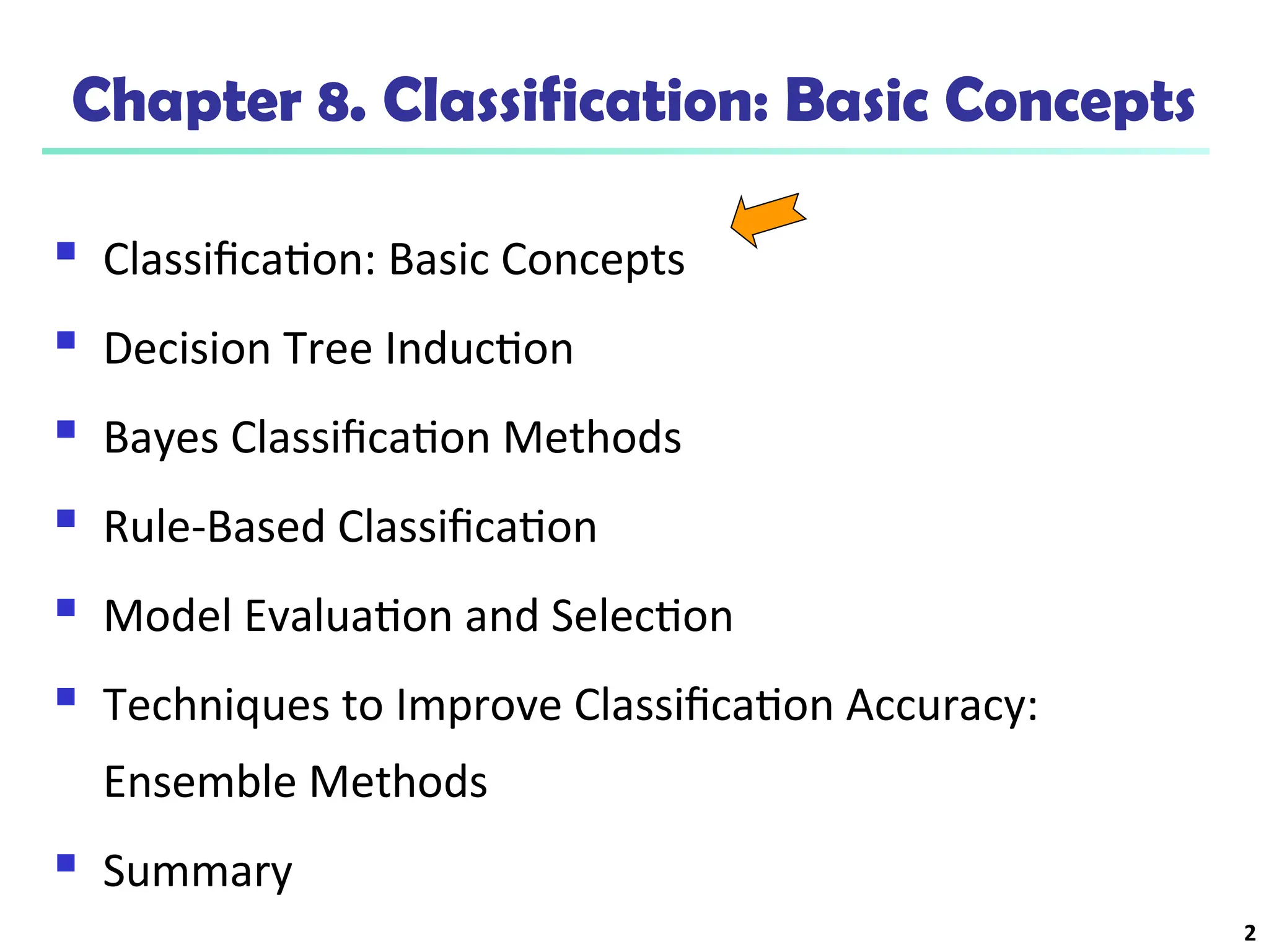2
Chapter 8. Classification: Basic Concepts
 Classification: Basic Concepts
 Decision Tree Induction
 Bayes Classification Methods
 Rule-Based Classification
 Model Evaluation and Selection
 Techniques to Improve Classification Accuracy:
Ensemble Methods
 Summary
 