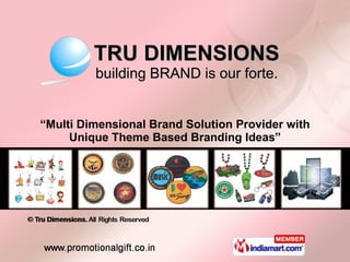 TRU DIMENSIONS building BRAND is our forte. “ Multi Dimensional Brand Solution Provider with Unique Theme Based Branding Ideas” 