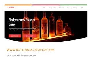 WWW.BOTTLEBOX.CRATEJOY.COM
Visit us on the web! Taking pre-orders now!
 