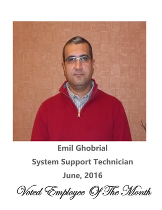 Emil Ghobrial
System Support Technician
June, 2016
Voted Employee Of The Month
 