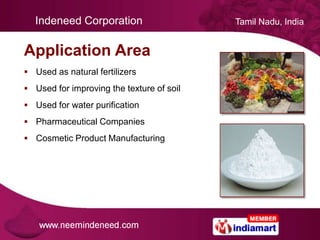 Indeneed Corporation                     Tamil Nadu, India


Application Area
 Used as natural fertilizers
 Used for imp...