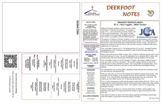 DEERFOOT
NOTES
Let
us
know
you
are
watching
Point
your
smart
phone
camera
at
the
QR
code
or
visit
deerfootcoc.com/hello
April 23, 2023
WELCOME TO THE
DEERFOOT
CONGREGATION
We want to extend a warm
welcome to any guests that
have come our way today. We
hope that you are spiritually
uplifted as you participate in
worship today. If you have
any thoughts or questions
about any part of our services,
feel free to contact the elders
at:
elders@deerfootcoc.com
CHURCH INFORMATION
5348 Old Springville Road
Pinson, AL 35126
205-833-1400
www.deerfootcoc.com
office@deerfootcoc.com
SERVICE TIMES
Sundays:
Worship 8:15 AM
Bible Class 9:30 AM
Worship 10:30 AM
Sunday Evening 5:00 PM
Wednesdays:
6:30 PM
SHEPHERDS
Michael Dykes
John Gallagher
Rick Glass
Sol Godwin
Merrill Mann
Stan Mann
Skip McCurry
Darnell Self
Phillip VanHorn
Steve Wilkerson
MINISTERS
Richard Harp
Jeffrey Howell
Johnathan Johnson
JCA CAMPUS MINISTER
Alex Coggins
10:30
AM
Service
Welcome
Song
Leading
David
Dangar
Opening
Prayer
Patrick
Ormond
Scripture
Reading
Canaan
Hood
Sermon
Lord’s
Supper
/
Contribution
Bob
Carter
Closing
Prayer
Elder
————————————————————
5
PM
Service
Song
Leading
David
Dangar
Opening
Prayer
Rodney
Denson
Lord’s
Supper/
Contribution
Randy
Wilson
Closing
Prayer
Elder
8:15
AM
Service
Welcome
Song
Leading
Ryan
Cobb
Opening
Prayer
Kerry
Newland
Scripture
Reading
Rusty
Allen
Sermon
Lord’s
Supper/
Contribution
Phillip
Harris
Closing
Prayer
Elder
Baptismal
Garments
for
April
Amy
Gunn
Bus
Drivers
April
30–
James
Morris
May
7–
Ken
&
Karen
Shepherd
Deacons
of
the
Month
Ken
Shepherd
Chuck
Spitzley
Yoshi
Sugita
Sermon
Notes
MISSION MISSIONARIES
JCA – Alex Coggins – Bible Teacher
Jefferson Christian Academy exist to provide a quality
education in a Christian environment. According to
Luke 2:52 “…Jesus increased in wisdom, stature, and
in favor with God and man.” Their goal is to help
each student develop spiritually, mentally, physically,
and socially in accordance with this Biblical pattern.
The purpose of Jefferson Christian Academy is to provide and maintain a safe Christian
environment, one that promotes spiritual and academic growth. It is a Bible based school
that focuses on the whole child; spirit, mind body and a servant’s heart. The goal is to
prepare the students for life and eternity with each day centered on Biblical truth and its
application to everyday life.
Alex is the Bible Teacher at JCA. He graduated from JCA in 2012. Attended Faulkner
and graduated in 2016. Worked as accountant 4 years with the Housing Authority,
Birmingham District.
Before Alex took the job as Bible Teacher, there would be a different teacher each 9 weeks
and before that up to 2 years. He saw the importance for a consistent Bible Teacher that
would be there and teach and develop relationships with the students over the years.
Alex is the Bible Teacher for the 6th
through 12th
grades. He started as Bible Teacher 3
years ago when Covid was everywhere. This created a unique situation as half of his
students were in school and half was online. His is responsible for teaching daily. Each
class is 52 minutes which gives him time to teach and develop relationships with the
students.
His responsibilities are teaching Bible, scheduling Chapel Monday thru Thursday, retreat
at Camp Mayotte, and Spiritual Day.
Each year Alex does a survey get the makeup of the students religious back ground. This
year there are 102 students, 31 are Church of Christ, 56 are other and 15 do not attend
Church. JCA is the only Bible knowledge and teaching that many get in their life. The
students get more Bible lessons at JCA than they get anywhere else.
JCA is a safe environment to study and dig deeper in relationship with God. There is one
student that has started attending a Church of Christ and came to Maywood Camp, wanted
a Bible study and was baptized into Christ. This student is still at JCA and growing
spiritually each day.
Jefferson Christian Academy is a mission field where the Bible is being taught to the
students at their grade level and giving them the chance to apply these lessons to their
daily life.
Alex plans to be there for many years and continue teaching and building relationships
with each student to guide them toward becoming a Christian.
By Gary Cosby
 