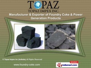Manufacturer & Exporter of Foundry Coke & Power
              Generation Products
 
