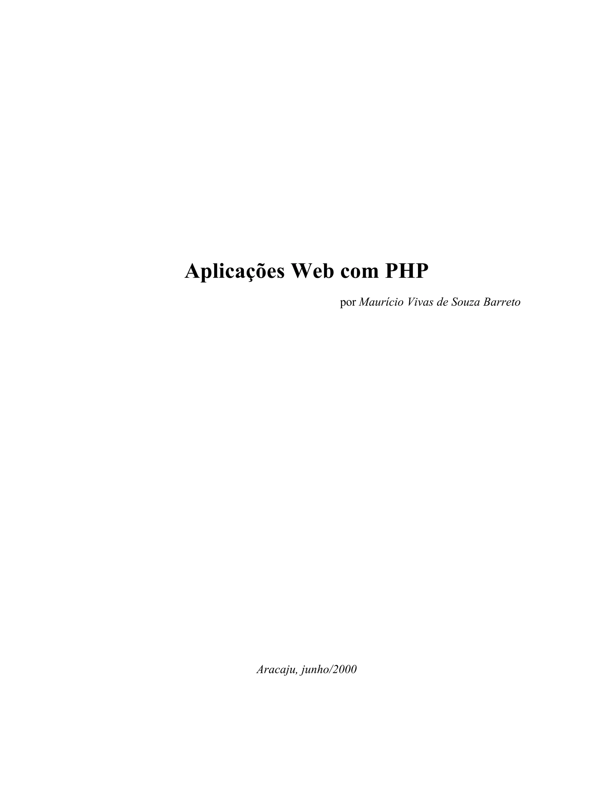 Aplicações Web com PHP
                     por Maurício Vivas de Souza Barreto




      Aracaju, junho/2000
 