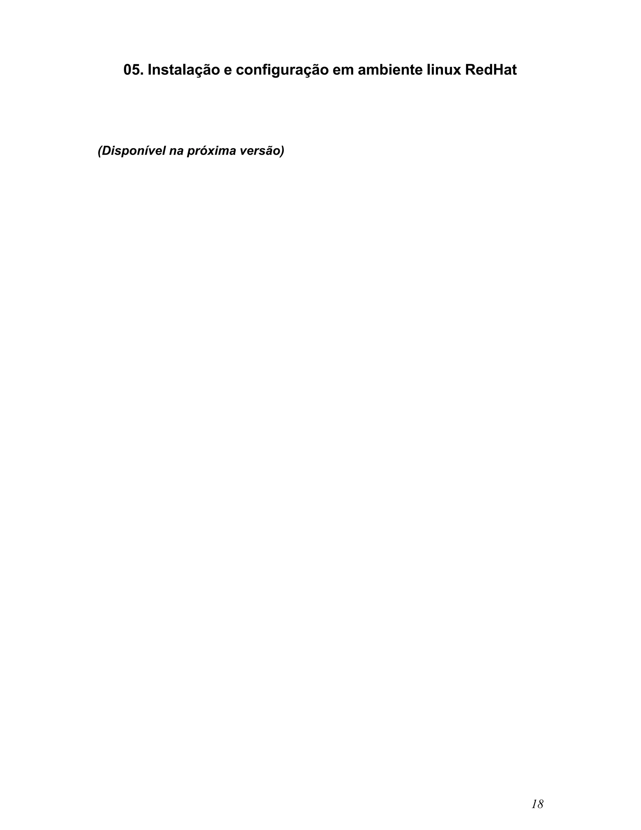 05. Instalação e configuração em ambiente linux RedHat




(Disponível na próxima versão)




                                                             18
 