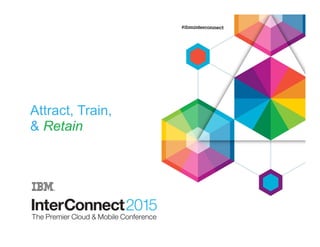 Attract, Train,
& Retain
 