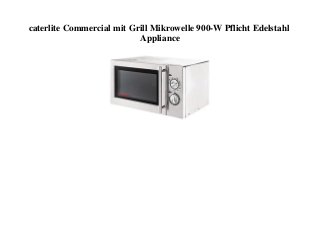 caterlite Commercial mit Grill Mikrowelle 900-W Pflicht Edelstahl
Appliance
 
