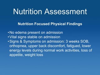 Nutrition Assessment
Nutrition Focused Physical Findings
•No edema present on admission
•Vital signs stable on admission
•...