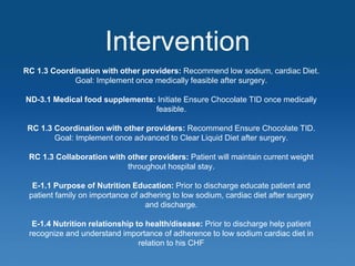 Intervention
RC 1.3 Coordination with other providers: Recommend low sodium, cardiac Diet.
Goal: Implement once medically ...