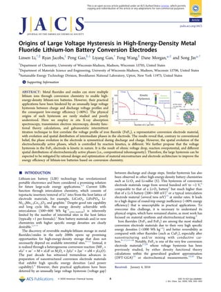 Origins of Large Voltage Hysteresis in High-Energy-Density Metal
Fluoride Lithium-Ion Battery Conversion Electrodes
Linsen Li,†,∥
Ryan Jacobs,‡
Peng Gao,§,⊥
Liyang Gan,†
Feng Wang,§
Dane Morgan,*,‡
and Song Jin*,†
†
Department of Chemistry, University of Wisconsin-Madison, Madison, Wisconsin 53705, United States
‡
Department of Materials Science and Engineering, University of Wisconsin-Madison, Madison, Wisconsin 53706, United States
§
Sustainable Energy Technology Division, Brookhaven National Laboratory, Upton, New York 11973, United States
*S Supporting Information
ABSTRACT: Metal ﬂuorides and oxides can store multiple
lithium ions through conversion chemistry to enable high-
energy-density lithium-ion batteries. However, their practical
applications have been hindered by an unusually large voltage
hysteresis between charge and discharge voltage proﬁles and
the consequent low-energy eﬃciency (<80%). The physical
origins of such hysteresis are rarely studied and poorly
understood. Here we employ in situ X-ray absorption
spectroscopy, transmission electron microscopy, density func-
tional theory calculations, and galvanostatic intermittent
titration technique to ﬁrst correlate the voltage proﬁle of iron ﬂuoride (FeF3), a representative conversion electrode material,
with evolution and spatial distribution of intermediate phases in the electrode. The results reveal that, contrary to conventional
belief, the phase evolution in the electrode is symmetrical during discharge and charge. However, the spatial evolution of the
electrochemically active phases, which is controlled by reaction kinetics, is diﬀerent. We further propose that the voltage
hysteresis in the FeF3 electrode is kinetic in nature. It is the result of ohmic voltage drop, reaction overpotential, and diﬀerent
spatial distributions of electrochemically active phases (i.e., compositional inhomogeneity). Therefore, the large hysteresis can be
expected to be mitigated by rational design and optimization of material microstructure and electrode architecture to improve the
energy eﬃciency of lithium-ion batteries based on conversion chemistry.
■ INTRODUCTION
Lithium-ion battery (LIB) technology has revolutionized
portable electronics and been considered a promising solution
for future large-scale energy applications.1,2
Current LIBs
function through intercalation chemistry, which consists of
topotactic insertion/removal of Li+
into/from the host lattice of
electrode materials, for example, LiCoO2, LiFePO4, Li-
Ni1/3Mn1/3Co1/3O2, and graphite.3
Despite good rate capability
and long cycle life, the energy density achievable with
intercalation (500−600 Wh kg−1
active material) is inherently
limited by the number of interstitial sites in the host lattice
(typically <1 per formula).1
New battery materials and/or new
chemistries with higher speciﬁc energy densities are clearly
desirable.1,3−5
The discovery of reversible multiple-lithium storage in metal
ﬂuorides/oxides in the early 2000s opens up promising
opportunities for high-energy-density storage that does not
necessarily depend on available interstitial sites.6−11
Instead, it
is realized through a heterogeneous conversion reaction (MFx +
xLi+
+ xe−
= M + xLiF or MxOy + 2yLi+
+ 2ye−
= xM + yLi2O).
The past decade has witnessed tremendous advances in
preparation of nanostructured conversion electrode materials
that exhibit high speciﬁc energy densities (and power
capability).4
However, their practical applications have been
deterred by an unusually large voltage hysteresis (voltage gap)
between discharge and charge steps. Similar hysteresis has also
been observed in other high-energy-density battery chemistries
such as Li-O2 and Li-sulfur (S). This hysteresis of conversion
electrode materials range from several hundred mV to ∼2 V,4
comparable to that of a Li-O2 battery5
but much higher than
that of a Li-S battery (200−300 mV)5
or a typical intercalation
electrode material (several tens mV)12
at similar rates. It leads
to a high degree of round-trip energy ineﬃciency (<80% energy
eﬃciency) that is unacceptable in practical applications. To
overcome this challenge, it is necessary to understand its
physical origins, which have remained elusive, as most work has
focused on material synthesis and electrochemical testing.4
Iron ﬂuorides (FeF3 and FeF2) are among the most studied
conversion electrode materials due to their very high speciﬁc
energy densities (>1000 Wh kg−1
) and better reversibility as
compared with other ﬂuorides (such as CuF2), especially after
nanostructuring and/or mixing with conductive car-
bon.9−11,13−26
Notably, FeF3 is one of the very few conversion
electrode materials27,28
whose voltage hysteresis has been
previously studied, by either density functional theory
calculations within the generalized gradient approximation
(DFT-GGA)14
or electrochemical measurements.19,20
The
Received: January 4, 2016
Article
pubs.acs.org/JACS
© XXXX American Chemical Society A DOI: 10.1021/jacs.6b00061
J. Am. Chem. Soc. XXXX, XXX, XXX−XXX
This is an open access article published under an ACS AuthorChoice License, which permits
copying and redistribution of the article or any adaptations for non-commercial purposes.
 