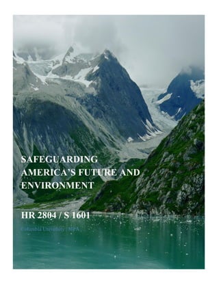 SAFEGUARDING
AMERICA’S FUTURE AND
ENVIRONMENT
HR 2804 / S 1601
Columbia University | SIPA
 