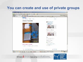 You can create and use of private groups 