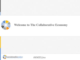 Welcome to The Collaborative Economy
#SMTLive
 