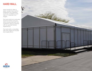 32
Arena Americas offers a
sleek, modern hard wall for
integration into clearspan
structures available in both
3.4m (11’) and 4m (13’)
heights.
The hard wall has an extruded
aluminum frame surround
and is constructed with PVC
material to seal out weather
with an upscale finished
appearance.
The hard wall is compatible
with both single and double
door applications.
HARD WALL
32
 