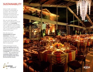 8
Arena is fully commited
to being as sustainable as
possible. We continually
research processes and
materials to ensure that we
are doing our best to be
environmentally efficient.
We use only high quality
fabric tent materials to ensure
versatility and reusability.
Custom graphics are printed
with a pigment solvent-based
ink that has outdoor durability,
with a typical life span of
three to five years.
We also focus on
transportation to save
resources, using rail
transportation whenever
possible to reduce fuel
consumption and running a
sizable percentage of our
fleet on propane.
Other practices include
reducing lighting power by
77% and working with other
environmentally conscious
companies like United Rentals
and RSC. As a result of our
sustainble efforts, we are a
proud recipient of the Orion
Environmental Award.
SUSTAINABILITY
8
 