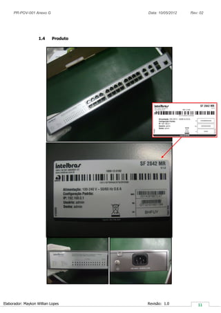 PR-POV-001 Anexo G Data: 10/05/2012 Rev: 02
Elaborador: Maykon Willian Lopes Revisão: 1.0
1.4 Produto
 