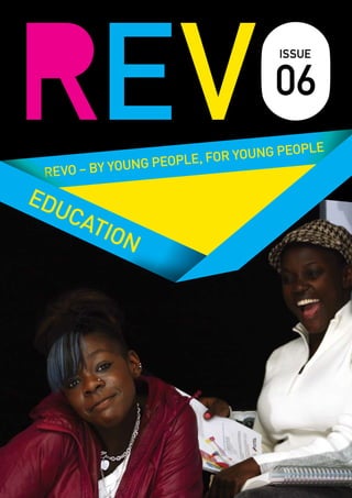 06
Issue
education
REVO – BY YOUNG PEOPLE, for young people
 