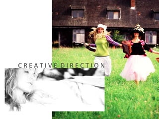C R E A T I V E D I R E C T I O N
 