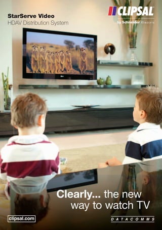 Clearly... the new
way to watch TV
StarServe Video
HDAV Distribution System
 