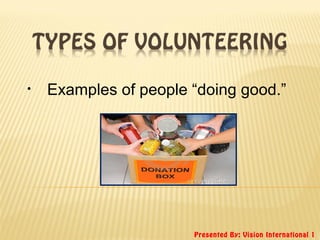 Presented By: Vision International 1
• Examples of people “doing good.”
 