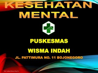 PUSKESMAS
WISMA INDAH
JL. PATTIMURA NO. 11 BOJONEGORO
Moh. Taufiqurrohman, S.Kep, Ns.
 
